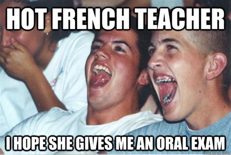 Hot French Teacher I Hope She Gives Me An Oral Exam Immature High Babeers Quickmeme