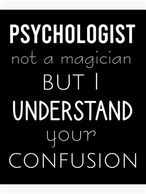 Psychologist Not A Magician But I Understand Your Confusion Poster By