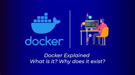 Docker Explained What Is It Why Does It Exist