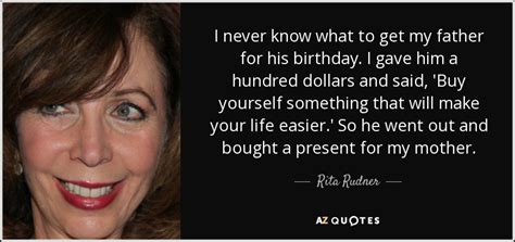 I make all my wife's cards. Rita Rudner quote: I never know what to get my father for ...