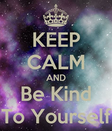 Keep Calm And Be Kind To Yourself Keep Calm And Carry On Image Generator