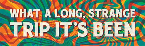 Lately it occurs to me what a long strange trip it's been. help us translate this quote. "Long, Strange Trip" Sticker - The Beat Museum