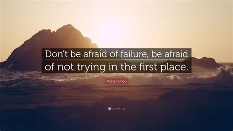 Marie Forleo Quote Dont Be Afraid Of Failure Be Afraid Of Not