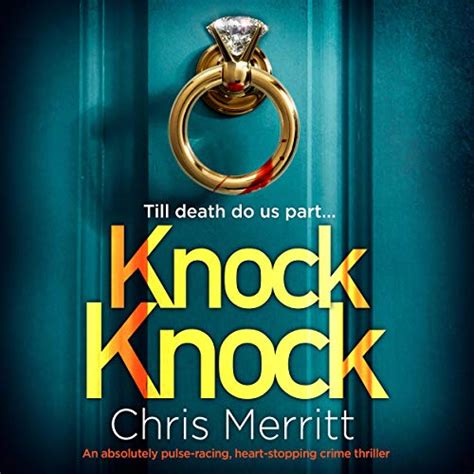 Knock Knock An Absolutely Pulse Racing Heart Stopping Crime Thriller By Chris Merritt
