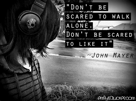Dont Be Scared To Walk Alone Dont Be Scared To Like It Popular