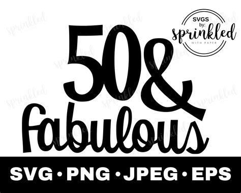 50 And Fabulous Svg 50th Birthday Svg 50th Svg Commercial Etsy