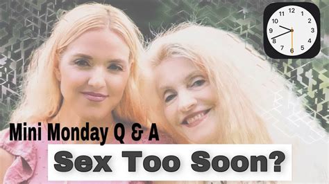 sex too soon we answer a question from our audience mini monday q and a youtube