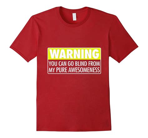 Warning Label T Shirt You Can Go Blind From My Awesomeness Art Artvinatee