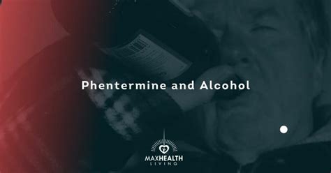 Phentermine And Alcohol A Safe Or Dangerous Mix Interaction Max