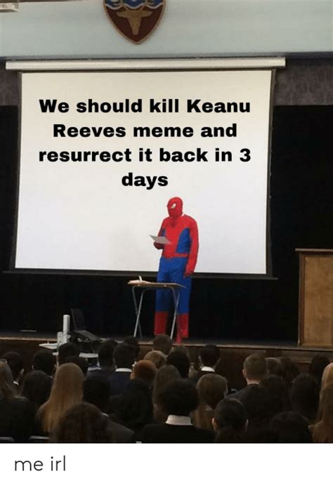 We Should Kill Keanu Reeves Meme And Resurrect It Back In