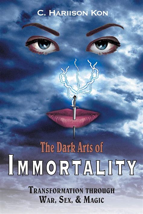 The Dark Arts Of Immortality Transformation Through War Sex And Magic Kindle Edition By Kon