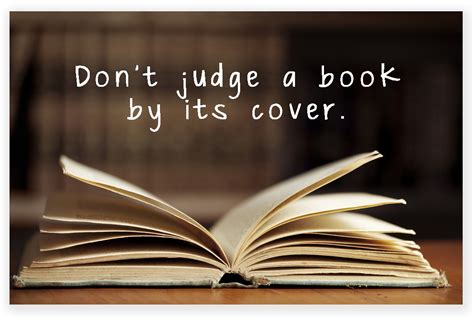Similarly, this phrase define, we must not judge anything about the cover, we must think before speaking, we must have a good knowledge on the topic we speak before we tell. You Can't Judge a Book by Its Cover - Update for September ...