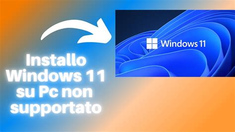 Come Installare Windows 11 Su Pc Non Supportati Guida Semplificata