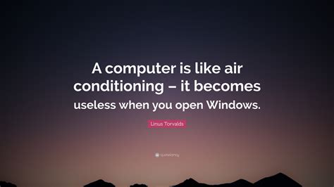 Linus Torvalds Quote A Computer Is Like Air Conditioning It Becomes