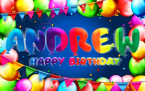 Download Wallpapers Happy Birthday Andrew 4k Colorful Balloon Frame