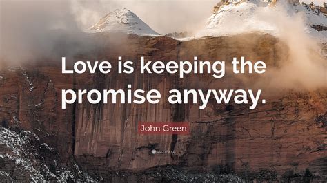 John Green Quote Love Is Keeping The Promise Anyway