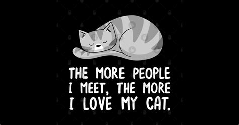 The More People I Meet The More I Love My Cat Cat Pegatina