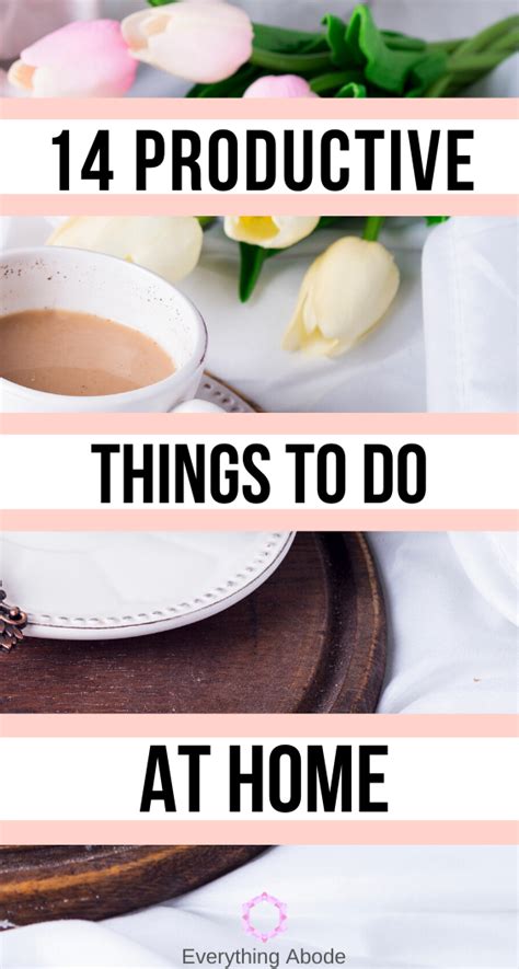 14 Productive Things That You Can Do At Home When Youre Bored Everything Abode In 2020