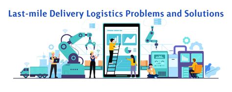 Last Mile Delivery Logistics Problems And Solutions