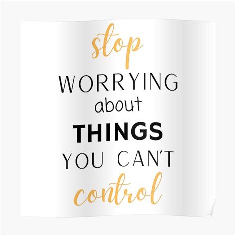 Stop Worrying About Things You Cant Control Poster By Safiaraoof
