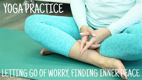 Letting Go Of Worry Finding Inner Peace Yoga Practice Youtube