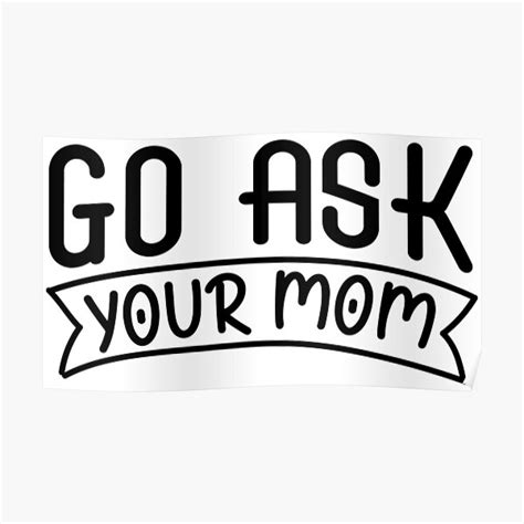 Go Ask Your Mom Poster By Show365 Redbubble