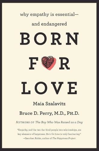 Born For Love Why Empathy Is Essential And Endangere Psychological
