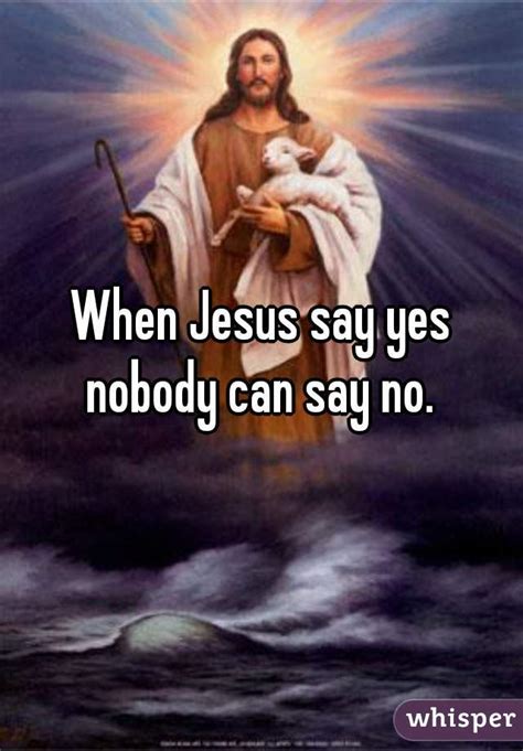When Jesus Say Yes No Body Can Say No Pifod