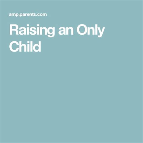 12 Tips For Raising An Only Child Only Child Raising An Only Child