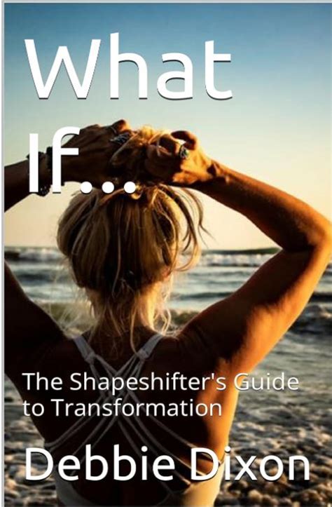 What Ifthe Shapeshifters Guide To Transformation The Book Debbie