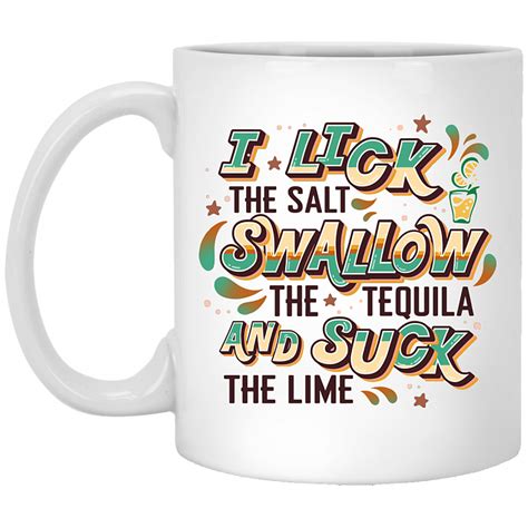 Such The Lime Mug I Lick The Salt Swallow The Tequila And Suck The Lime Mug Cubebik