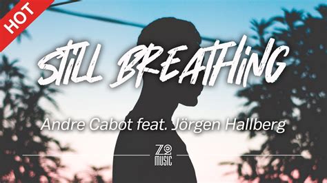 Andre Cabot Still Breathing Feat Jörgen Hallberg Lyrics Hd