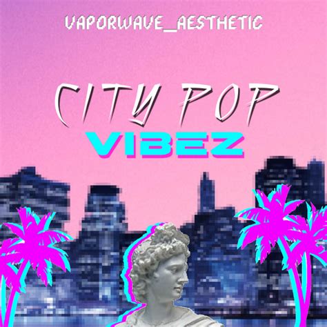 City Pop Vibez Album By Vaporwave Aesthetic Spotify