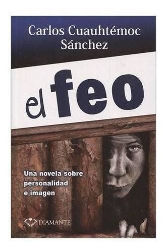 Libro El Feo Carlos Cuauhtémoc Sánchez En Lima Clasf Formacion Y Libros