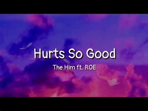 Did you or a friend mishear a lyric from hurts so good by john mellencamp? The Him - Hurts So Good ft. ROE (lyrics) - YouTube