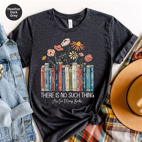 There Is No Such Thing As Too Many Books Shirt Reading Book Etsy