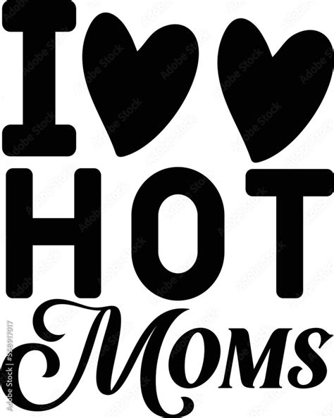 I Love Hot Moms Tshirt Funny Red Heart Love Moms Stock Vector Adobe Stock