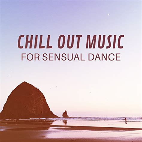 amazon music the best of chill out loungeのchill out music for sensual dance jp