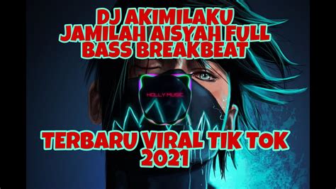 Dj Akimilaku Jamilah Aisyah Full Bass Breakbeat Terbaru 2021 Youtube