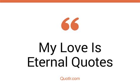 35 Passioned My Love Is Eternal Quotes That Will Unlock Your True