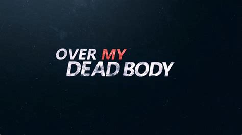 I would like to know how you express in your respective languages ''over my dead body!'' it is an idiomatic expression or a figurative means to express denial of something requested in a vehement way. Over My Dead Body (TV Series 2015)