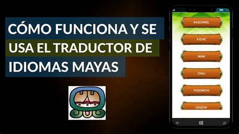 Cómo Funciona Y Se Usa El Traductor De Idiomas Mayas Youtube