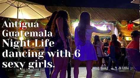 Antigua Guatemala Night Life Partying With 6 Hot Girls Bars Clubshappy Hours After Party