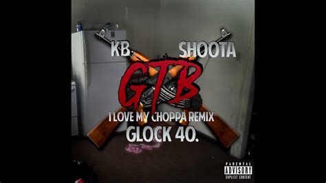 Kb Gtb I Love My Choppa Remix Ft Yung Shoota Gtb X Glock40 Gtb Youtube
