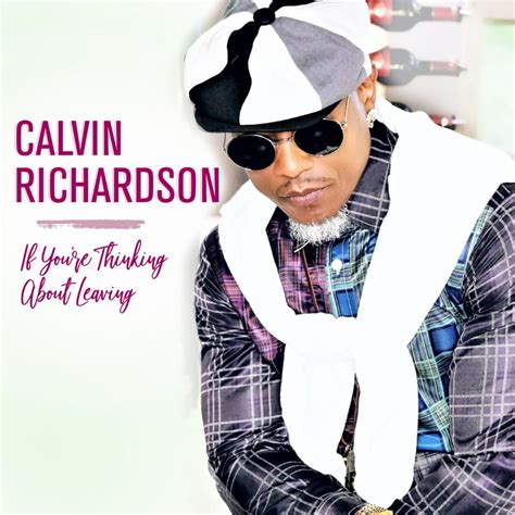 I stay true to myself as an artist and stay committed to making good music. Calvin Richardson Releases 'If You're Thinking About Leaving' | Shares Covid-19 Message ...