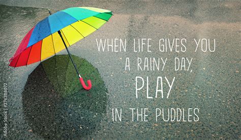 When Life Gives You A Rainy Day Play In The Puddles Inspiration