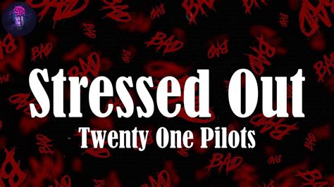 Stressed Out Lyrics Twenty One Pilots When Our Momma Sang Us To