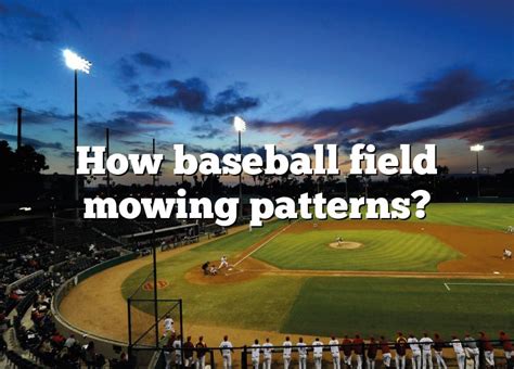 How Baseball Field Mowing Patterns Dna Of Sports