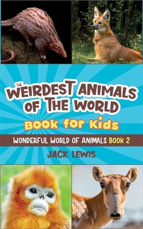 Wonderful World Of Animals The Weirdest Animals Of The World Book For