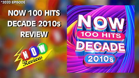now 100 hits decade 2010s the now review youtube